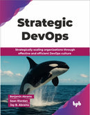 Strategic DevOps : Strategically scaling organizations through effective and efficient DevOps culture-9789365892338