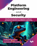 Platform Engineering and Security : Security and compliance integration in software development lifecycle using platform engineering.-9789365892406
