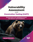 Vulnerability Assessment and Penetration Testing (VAPT) : Detailed guide with highlighted threats, risk exposure, and remediations-9789365892666