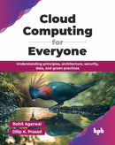 Cloud Computing for Everyone : Understanding principles, architecture, security, data, and green practices-9789365892765