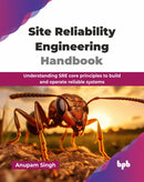 Site Reliability Engineering Handbook : Understanding SRE core principles to build and operate reliable systems-9789365893601