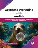 Automate Everything with Ansible : A hands-on guide to DevOps, cloud, and security automation using Ansible-9789365894509