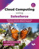 Cloud Computing using Salesforce : Build and customize applications for your business using the Salesforce Platform-9789365894592