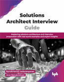 Solutions Architect Interview Guide : Mastering solutions architecture and interview preparation with real-world examples and expert insights-9789365894608