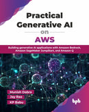 Practical Generative AI on AWS : Building generative AI applications with Amazon Bedrock, Amazon SageMaker JumpStart, and Amazon Q-9789365894653