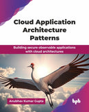 Cloud Application Architecture Patterns : Building secure observable applications with cloud architectures-9789365895131
