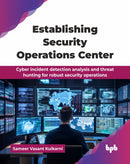 Establishing Security Operations Center : Cyber incident detection analysis and threat hunting for robust security operations-9789365896060