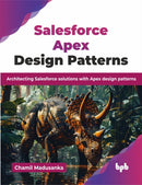 Salesforce Apex Design Patterns : Architecting Salesforce solutions with Apex design patterns-9789365896138