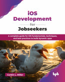 iOS Development for Jobseekers : A complete guide for iOS fundamentals, techniques, and best practices to build dynamic apps-9789365896367