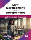 MVP Development for Entrepreneurs : Entrepreneurs' blueprint for defining problems, building MVPs, and iterating with lean principles-9789365896404