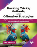 Hacking Tricks, Methods, and Offensive Strategies : Digital reconnaissance, network enumeration, and system exploitation strategies-9789365897005