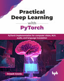 Practical Deep Learning with PyTorch : PyTorch implementation for computer vision, NLP, audio, and language translation-9789365897258