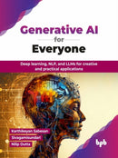 Generative AI for Everyone : Deep learning, NLP, and LLMs for creative and practical applications-9789365897388