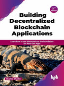 Building Decentralized Blockchain Applications : Learn how to use blockchain as the foundation for Next-Gen Apps - 2nd Edition-9789365897470