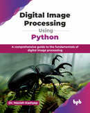 Digital Image Processing Using Python : A comprehensive guide to the fundamentals of digital image processing-9789365898910