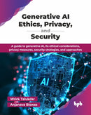 Generative AI Ethics, Privacy, and Security : A guide to generative AI, its ethical considerations, privacy measures, security strategies, and approaches-9789365899566