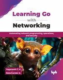Learning Go with Networking : Automating network programming, operations, and security-9789365899597
