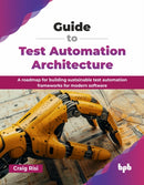 Guide to Test Automation Architecture : A roadmap for building sustainable test automation frameworks for modern software-9789365899702