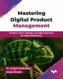 Mastering Digital Product Management : Product vision, strategy, and Agile execution for digital dominance (English Edition)-9789365899818