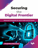 Securing the Digital Frontier : Advanced frameworks for social media and IoT threats-9789365899931