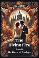 The Divine Fire Book III the House of Bondage
