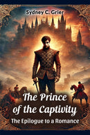 The Prince of the Captivity the Epilogue to a Romance
