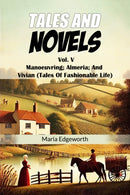Tales And NovelsVol. V Manoeuvring Almeria And Vivian (Tales Of Fashionable Life) (Edition2024)