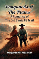Vanguards of the PlainsA Romance of the Old Santa Fe Trail (Edition2024)