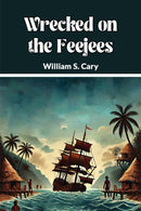 Wrecked on the Feejees (Edition2024)-9789369071104