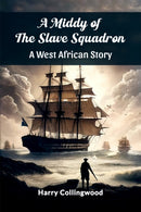 A Middy of the Slave SquadronA West African Story (Edition2024)