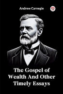 The Gospel of Wealth and Other Timely Essays-9789369422883