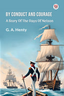 By Conduct And Courage A Story Of The Days Of Nelson-9789369425235