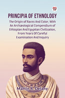 Principia Of Ethnology The Origin Of Races And Color, With An Arch?ological Compendium Of Ethiopian And Egyptian Civilization, From Years Of Careful Examination And Inquiry-9789369426096