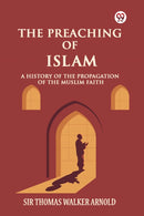 The Preaching of IslamA History of the Propagation of the Muslim Faith (Edition1)