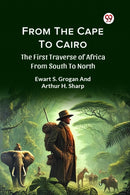 From the Cape to Cairo the First Traverse of Africa from South to North-9789369427239