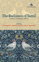 The Radiance of Tamil : Politics, Language, Media-9789369730896
