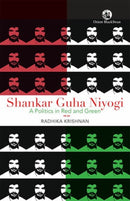 Shankar Guha Niyogi : A Politics in Red and Green-9789369732821