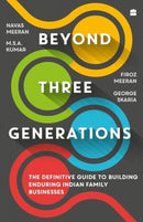 Beyond Three Generations : The Definitive Guide To Building Enduring Indian Family Businesses-9789369898343