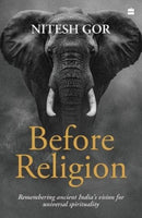 Before Religion : Remembering Ancient India's Vision for Universal Spirituality-9789369899210