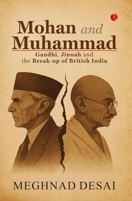Mohan and Muhammad : Gandhi, Jinnah and the Break-up of British India-9789370032132