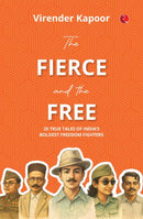 The Fierce and the Free : 25 True Tales Of Indias Boldest Freedom Fighters-9789370036000