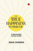 The True Happiness Workbook : A Step By Step Journey To Bliss-9789370036154