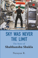 Sky Was Never The Limit : The Story Of Shubhanshu Shukla-9789370038028