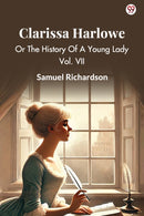 Clarissa Harlowe Or The History Of A Young Lady Vol. VII