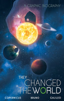 They Changed the World: Copernicus-Bruno-Galileo : A Graphic Biography-9789381182963