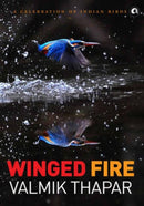 Winged Fire : A Celebration of Indian Birds, Part 3 of The Indian Wildlife Trilogy-9789383064694