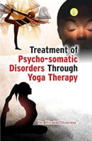 Treatment of Psycho-Somatic Disorders Through Yoga Therapy