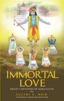 Immortal Love : Saintly Devotees of Guruvayur-9789385509759