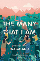 The Many That I Am - Writings from Nagaland-9789385932793