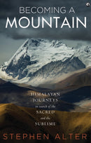Becoming a Mountain : Himalayan Journeys in Search of the Sacred and the Sublime-9789386021564